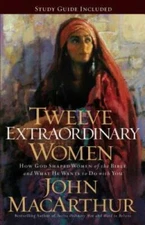 Twelve Extraordinary Women: How God Shaped Women of the Bible, and What H - GOOD