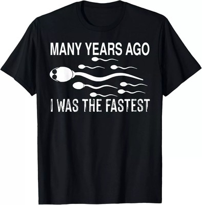 Many Years Ago I Was The Fastest Funny Sperm T-Shirt