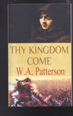 Thy Kingdom Come: A Novel by W. A. Patterson Paperback 2016 NEW