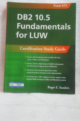 DB2 10.5 Fundamentals for LUW Certification Study Guide Roger Sanders