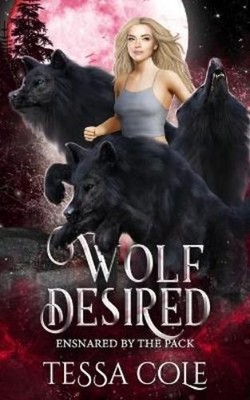 Tessa Cole Wolf Desired (Taschenbuch) Ensnared by the Pack