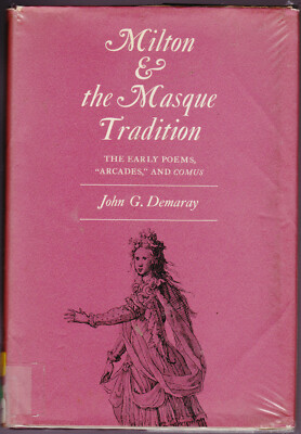  Milton and the Masque Tradition: Early Poems, ''Arcades'' and ''Comus J G Demeray
