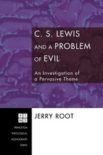 C.S. Lewis and a Problem of Evil: an Investigation of a Pervasive Theme by Jerry