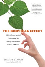 The Biophilia Effect: A Scientific and Spiritual Exploration of the Healing Bon,