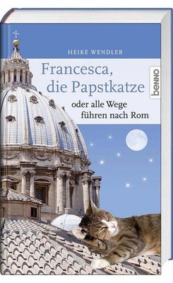 Francesca, die Papstkatze, oder alle Wege führen nach Rom Heike Wendler Wendler,