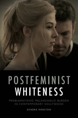 Kendra Marston Postfeminist Whiteness (Hardback)