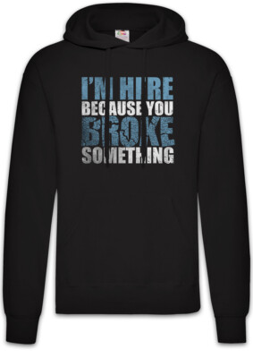 I'm Here Because You Broke Something Hoodie Sweatshirt Admin Fun Nerd Backup IT
