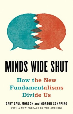 Minds Wide Shut: How the New Fundamentalisms Divide Us by Morson, Gary Saul