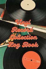 Vinyl Record Collection Log Book: Music Collectors Notebook, Lp And Album R...