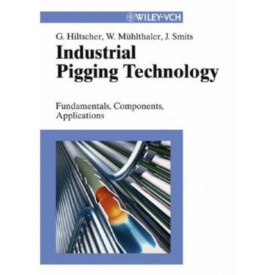 Industrial Pigging Technology Fundamentals Components Applications 9783527306350