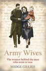 Army Wives: From Crimea to Afghanistan: the Real Lives of the Women Behind the Men in Uniform by Midge Gillies (Hardback, 2016)