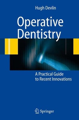 Operative Dentistry. A Practical Guide to Recent Innovations. Devlin, Hugh: