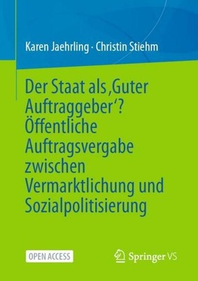 Der Staat als 'Guter Auftraggeber'? Öffentliche Auftragsvergabe zwischen Vermark