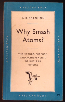 Why Smash Atoms?, by A. K. Solomon (Pelican, Paperback, 1959 Revised Edition)