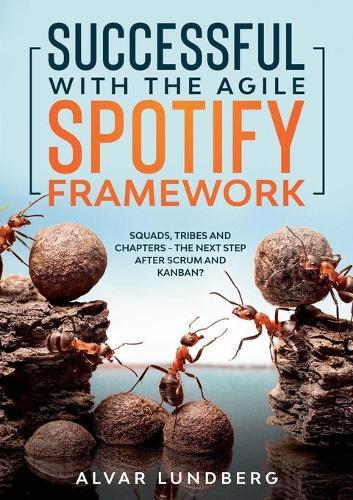 Alvar Lundberg Successful with the Agile Spotify Framework (Tascabile)