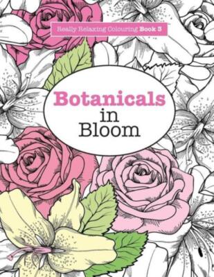 Really Relaxing Colouring Book 3: Botanicals In Bloom - A Fun, Floral Colou...