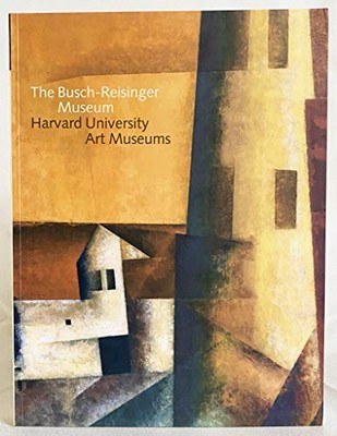 The Busch-Reisinger Museum: Harvard University Art Museums by Peter Nisbet
