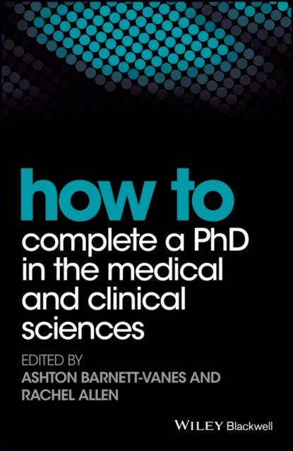 How to Complete a PhD in the Medical and Clinical Sciences by Ashton Barnett-Va - Image 3