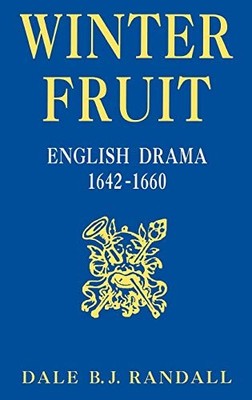 Winter Fruit: English Drama, 1642-1660 - Randall, Dale B.J.