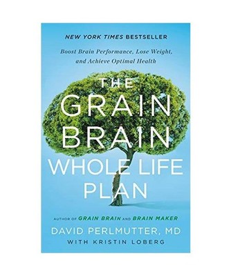 The Grain Brain Whole Life Plan: Boost Brain Performance, Lose Weight, and Achie