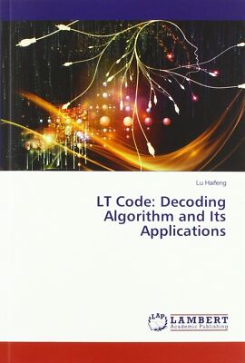 LT Code: Decoding Algorithm and Its Applications Haifeng, Lu