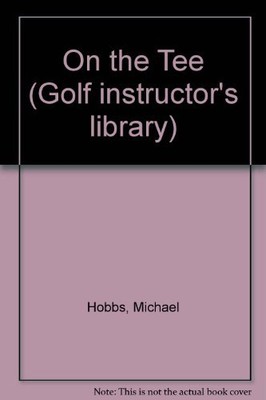 On the Tee (Golf instructor's library),Michael Hobbs