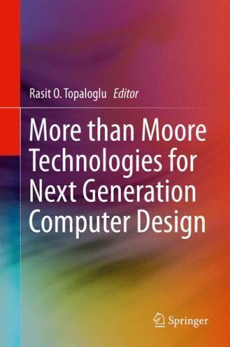 More Than Moore Technologies for Next Generation Computer Design ...