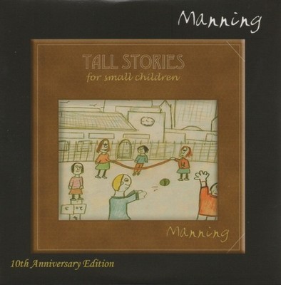 Manning   Tall Stories For Small Children (10th Anniversary Edition) - CD - 2010