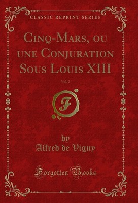 Cinq-Mars, ou une Conjuration Sous Louis XIII, Vol. 2 (Classic Reprint)