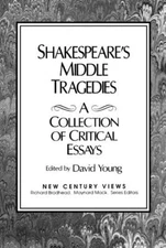Shakespeare's Middle Tragedies: A Collection of Critical Essays by David Young