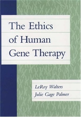 The Ethics of Human Gene Therapy By LeRoy Walters, Julie Gage Pa