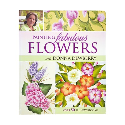 Painting Fabulous Flowers with Donna Dewberry Over 50 All New Blooms, Hardcover