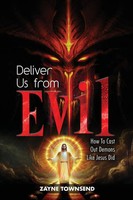 Deliver Us From Evil How To Cast Out Demons Like Jesus Did Zayne Townsend Buch