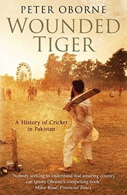 Wounded Tiger: A History of Cricket i..., Oborne, Peter