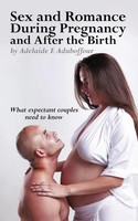 Sex And Romance During Pregnancy And After The Birth | Adelaide E. Aduboffour