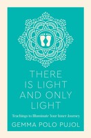 There Is Light And Only Light | Teachings To Illuminate Your Inner Journey