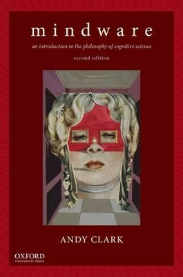 Mindware: An Introduction to the Philosophy of Cognitive Science by Andy Clark (