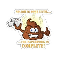 Kiss- Cut Stickers - No Job is Done Until the Paperwork is Complete - Emoji