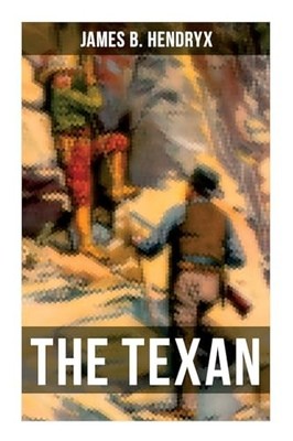 Texan by James B. Hendryx (2022, Trade Paperback)