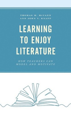 Learning to Enjoy Literature: How Teachers Can Model and Motivate by Thomas M. M