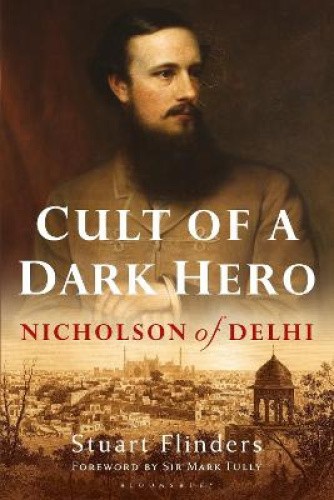 Cult of a Dark Hero: Nicholson of Delhi by Stuart Flinders [Paperback]