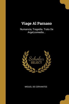 CERVANTES - Viage Al Parnaso  Numancia Tragedia. Trato De Argelcomed - X555z