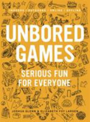UNBORED Games: Serious Fun for Everyone - Joshua Glenn, 162040706X, flexibound