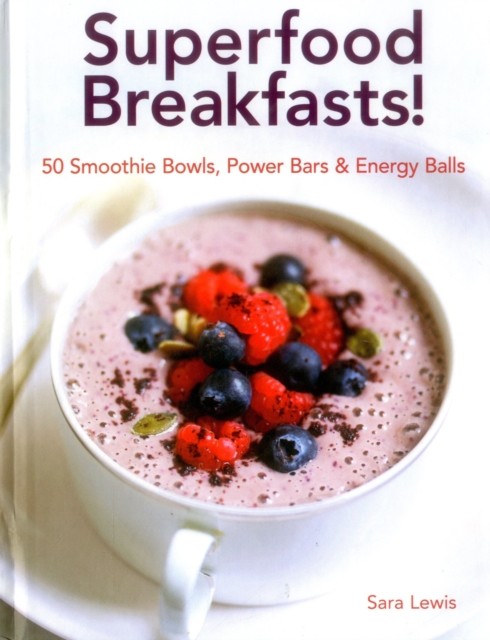 Superfood Breakfasts! by Lewis Sara (Hardback Book)