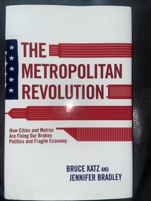 Metropolitan Revolution : How Cities and Metros Are Fixing Our Broken...