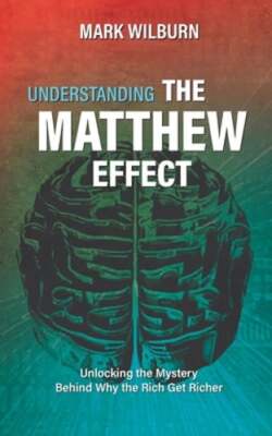 Understanding the Matthew Effect: Unlocking the Mystery Behind Why the Rich Get