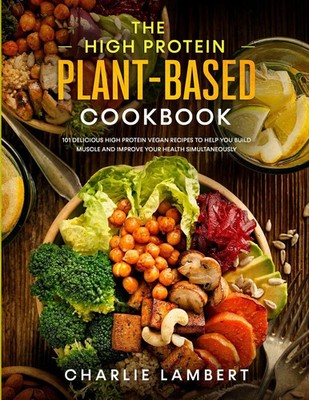Charlie Lambert | The High Protein Plant-Based Cookbook | Taschenbuch | Englisch