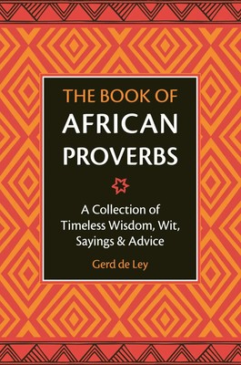 Gerd De Ley | The Book of African Proverbs: A Collection of Timeless Wisdom,...