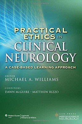 PRACTICAL ETHICS IN CLINICAL NEUROLOGY: A CASE-BASED By Michael Williams **NEW**
