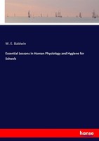 W. E. Baldwin | Essential Lessons In Human Physiology And Hygiene For Schools